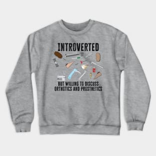 Introverted, but willing to discuss Orthotics and Prosthetics Crewneck Sweatshirt